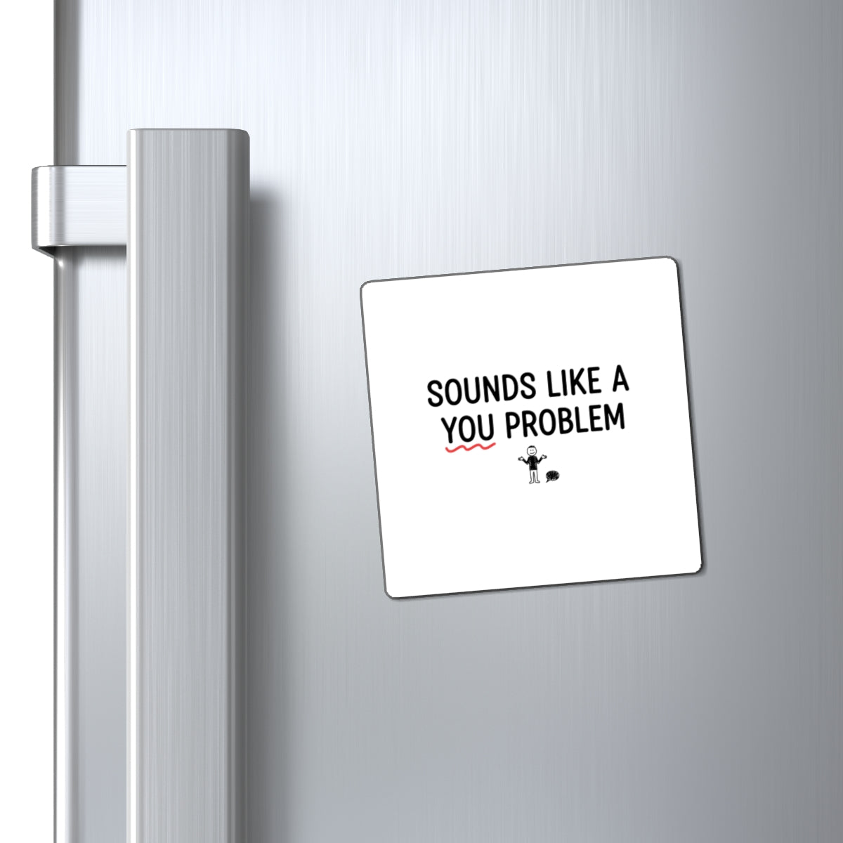 Magnets, Sounds Like A You Problem, Family Gift, Collector Item