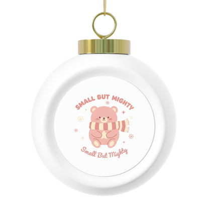 Christmas Ball Ornament - Small But Mighty