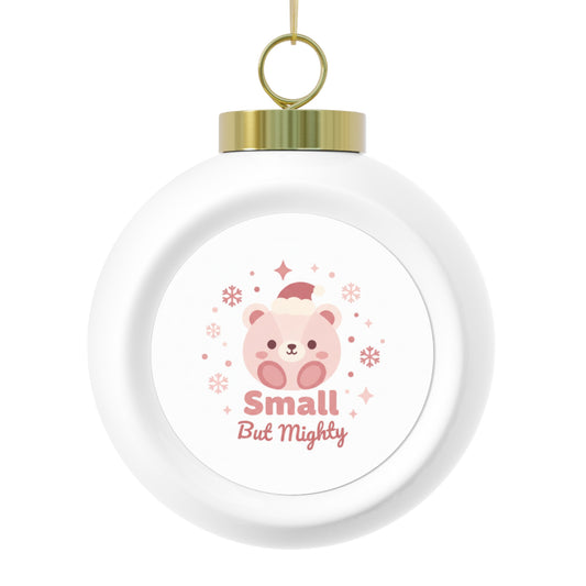 Christmas Ball Ornament - Small But Mighty