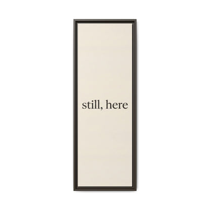 Framed Matte Canvas Wall Art — "still, here" Minimalist Typographic Print