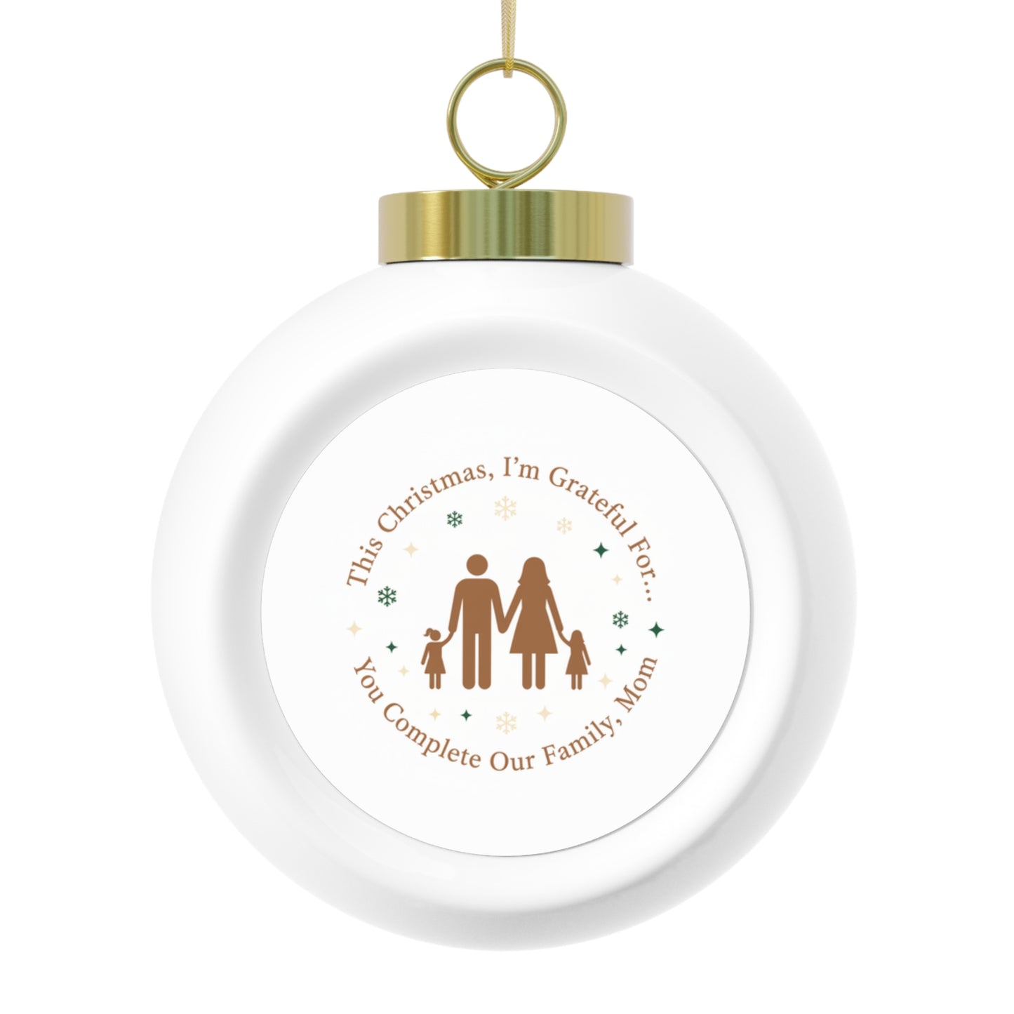 Christmas Ball Ornament — You Complete Our Family, Mom