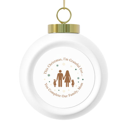 Christmas Ball Ornament — You Complete Our Family, Mom