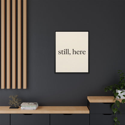 Framed Matte Canvas Wall Art — "still, here" Minimalist Typographic Print