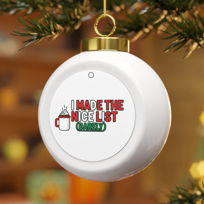 Ceramic Christmas Ball Ornament - I Made The Nice List (Barely)