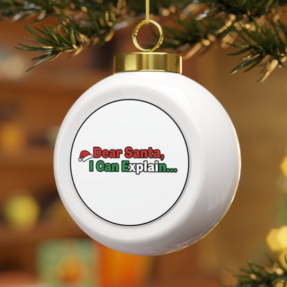 Christmas Ball Ornament – Dear Santa, I Can Explain... Funny Holiday Quote