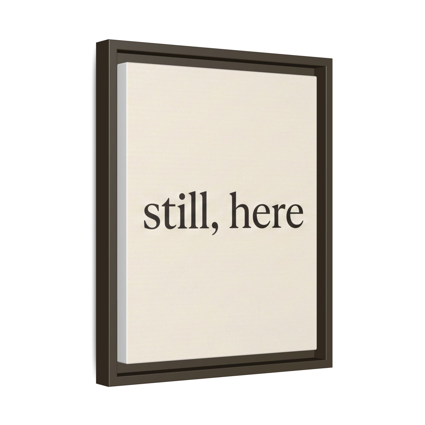 Framed Matte Canvas Wall Art — "still, here" Minimalist Typographic Print