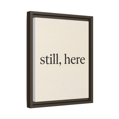 Framed Matte Canvas Wall Art — "still, here" Minimalist Typographic Print