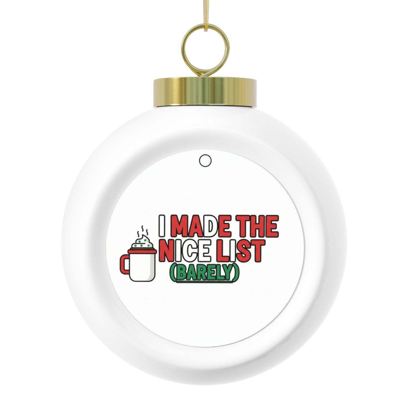Ceramic Christmas Ball Ornament - I Made The Nice List (Barely)
