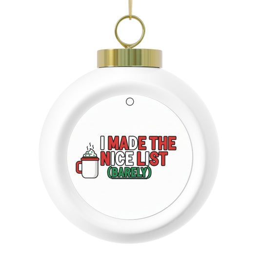 Ceramic Christmas Ball Ornament - I Made The Nice List (Barely)