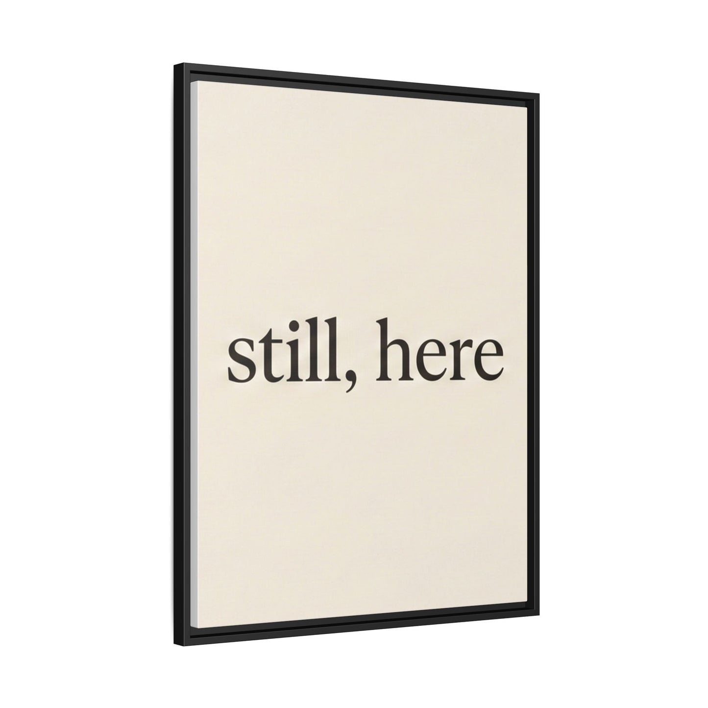 Framed Matte Canvas Wall Art — "still, here" Minimalist Typographic Print