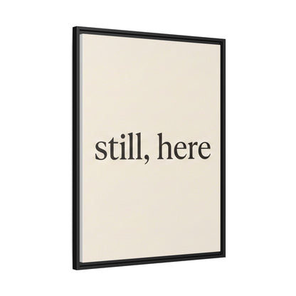 Framed Matte Canvas Wall Art — "still, here" Minimalist Typographic Print
