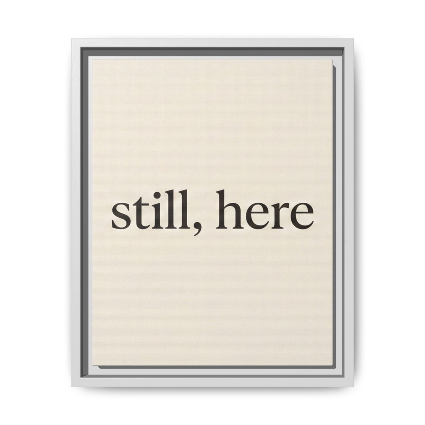 Framed Matte Canvas Wall Art — "still, here" Minimalist Typographic Print