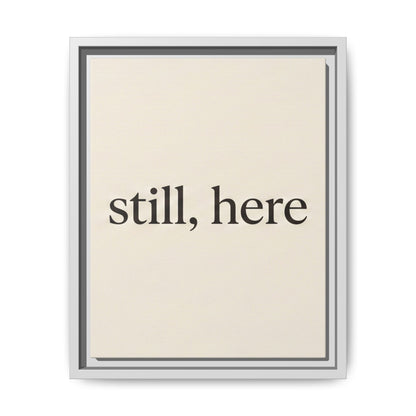 Framed Matte Canvas Wall Art — "still, here" Minimalist Typographic Print