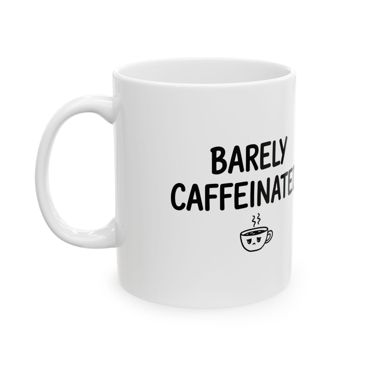 Barely Caffeinated | 11oz Ceramic Coffee Mug for Morning Despair | Friend & Family Gift | Chicken Scratch Irony Doodle Style