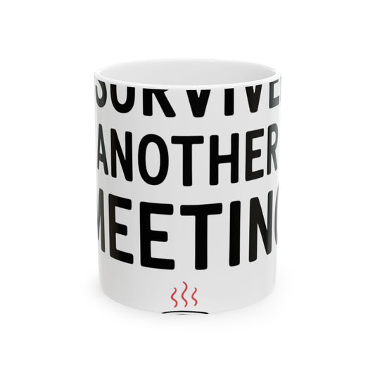 11oz Ceramic Mug, I Survived Another Meeting, Family Gift, Friend Gift