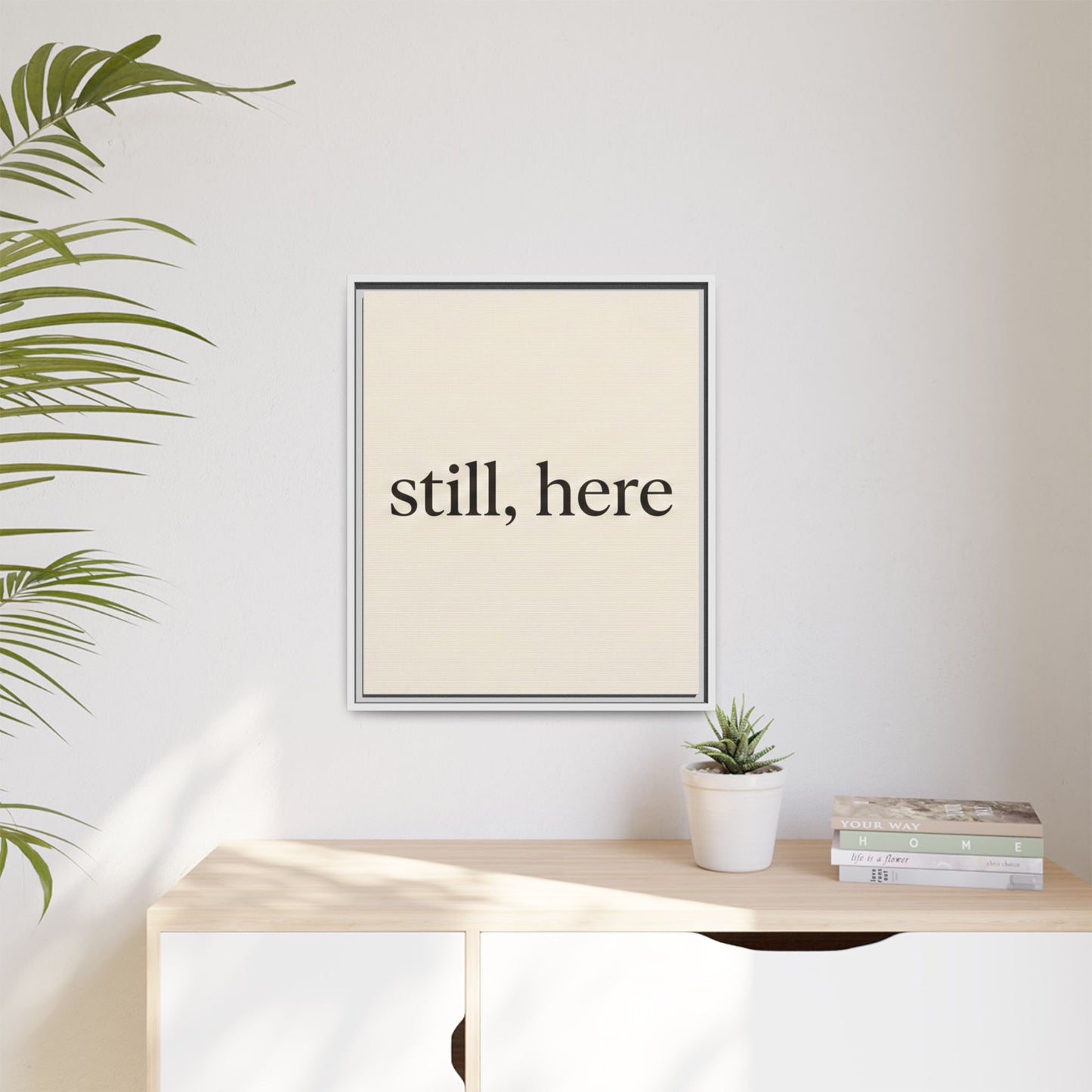 Framed Matte Canvas Wall Art — "still, here" Minimalist Typographic Print