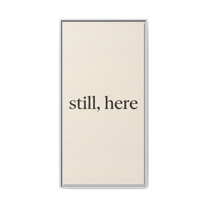 Framed Matte Canvas Wall Art — "still, here" Minimalist Typographic Print