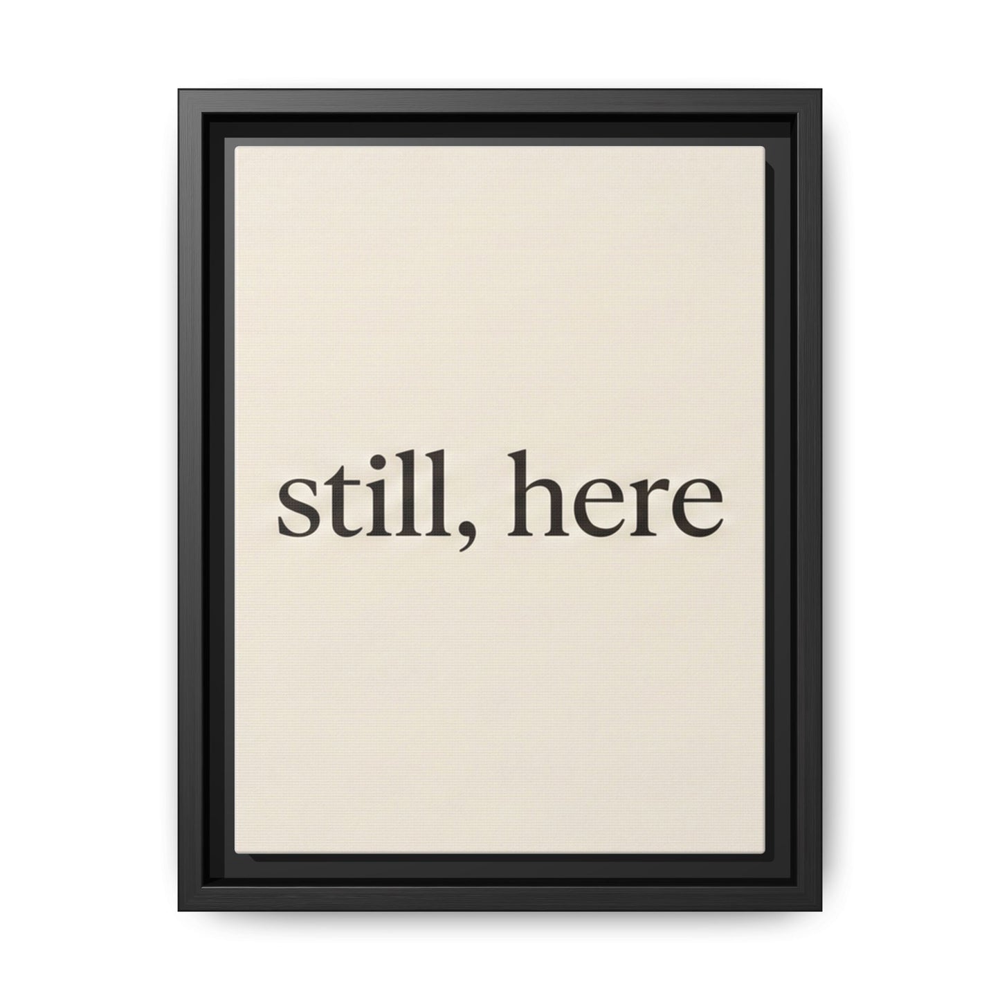 Framed Matte Canvas Wall Art — "still, here" Minimalist Typographic Print