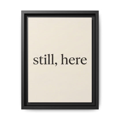 Framed Matte Canvas Wall Art — "still, here" Minimalist Typographic Print