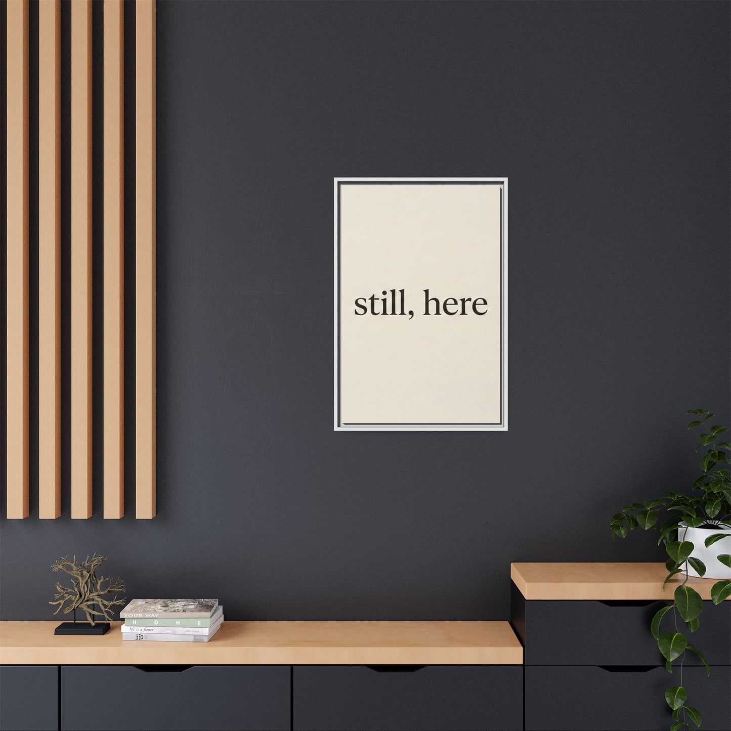 Framed Matte Canvas Wall Art — "still, here" Minimalist Typographic Print