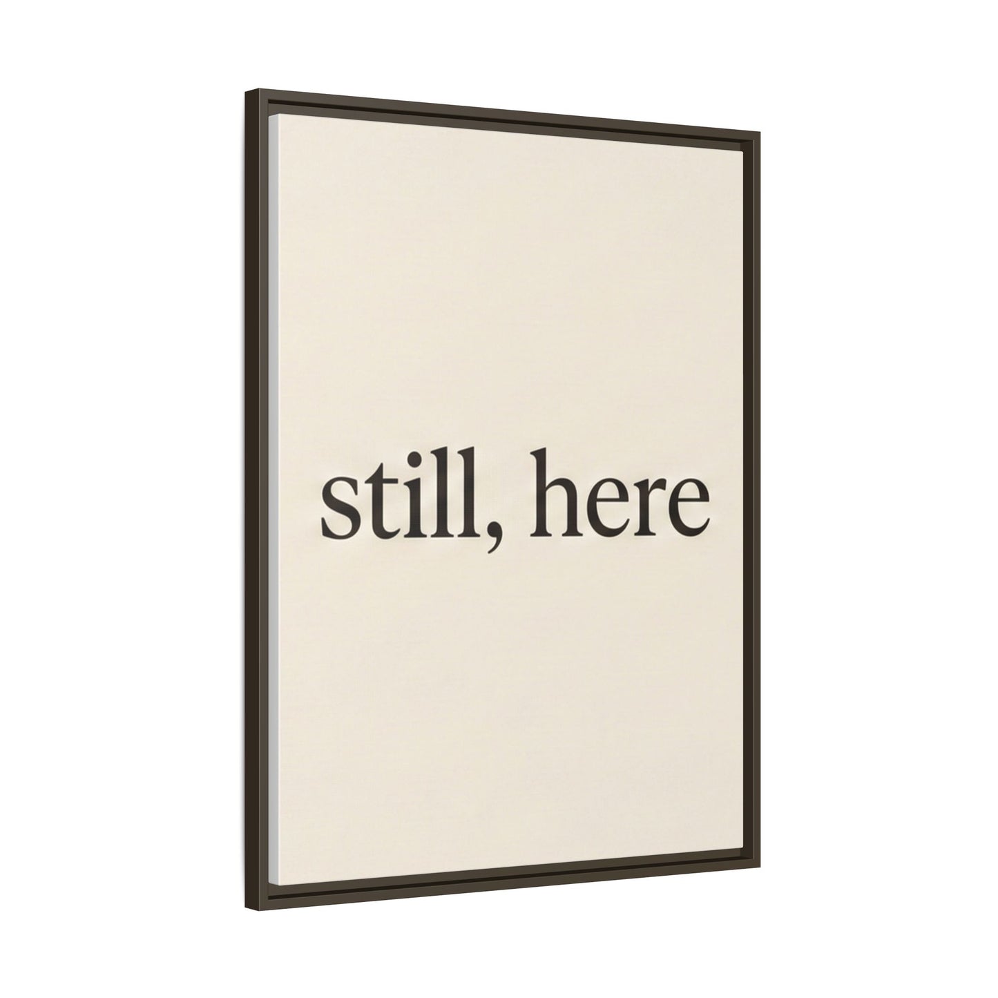 Framed Matte Canvas Wall Art — "still, here" Minimalist Typographic Print