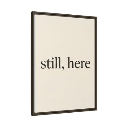 Framed Matte Canvas Wall Art — "still, here" Minimalist Typographic Print
