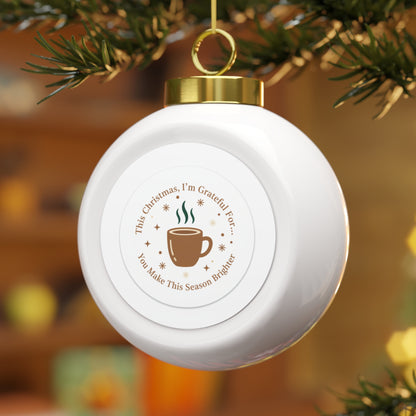 Christmas Ball Ornament - You Make This Season Brighter