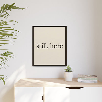 Framed Matte Canvas Wall Art — "still, here" Minimalist Typographic Print