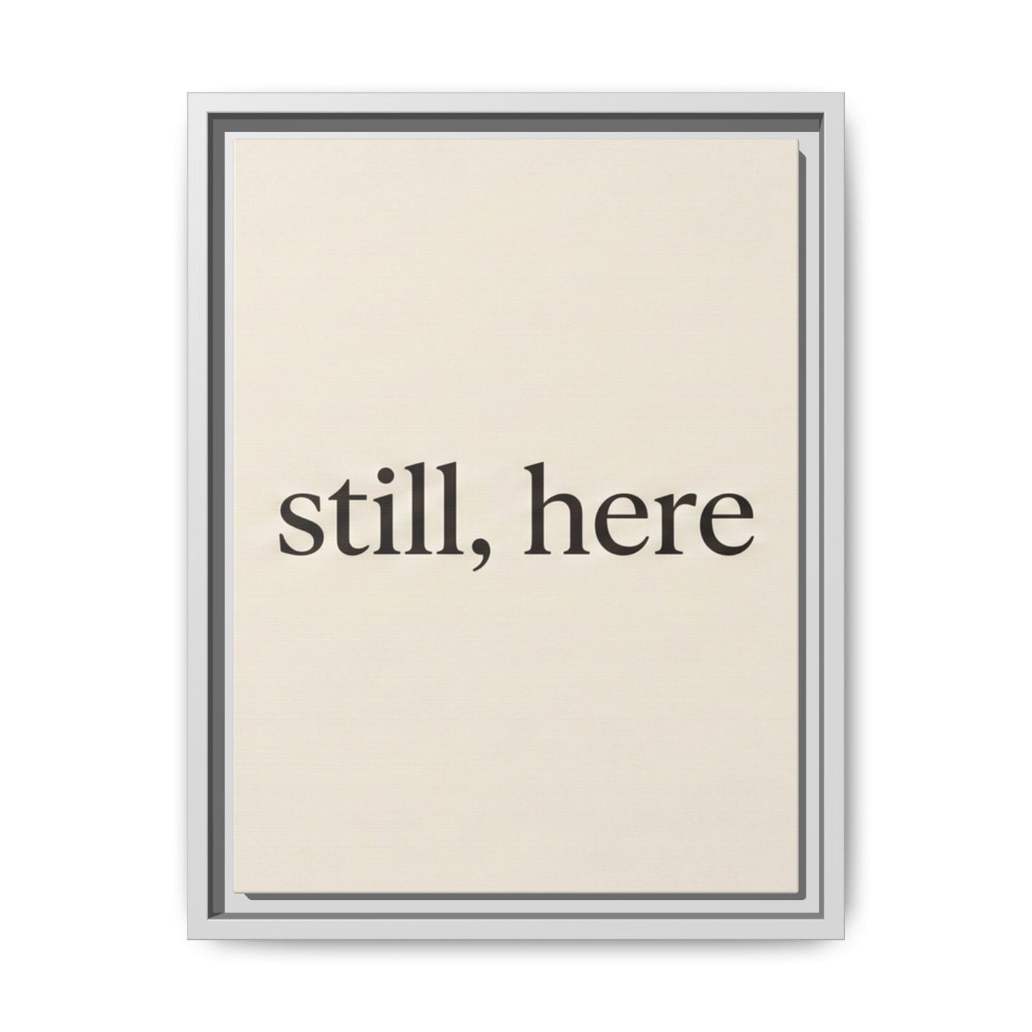 Framed Matte Canvas Wall Art — "still, here" Minimalist Typographic Print