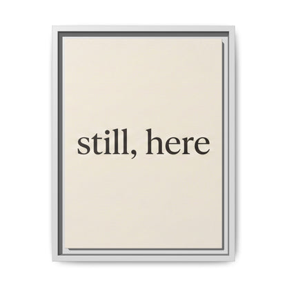 Framed Matte Canvas Wall Art — "still, here" Minimalist Typographic Print