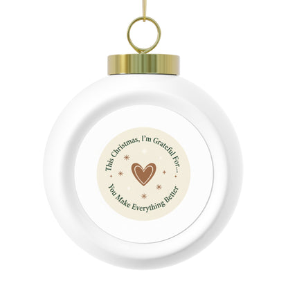 Ceramic Christmas Ball Ornament - You Make Everything Better