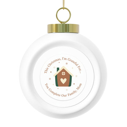 Christmas Ball Ornament - You Complete Our Family, Mom