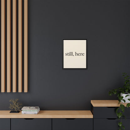 Framed Matte Canvas Wall Art — "still, here" Minimalist Typographic Print