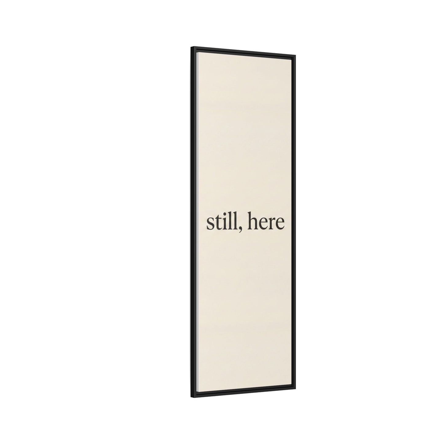 Framed Matte Canvas Wall Art — "still, here" Minimalist Typographic Print