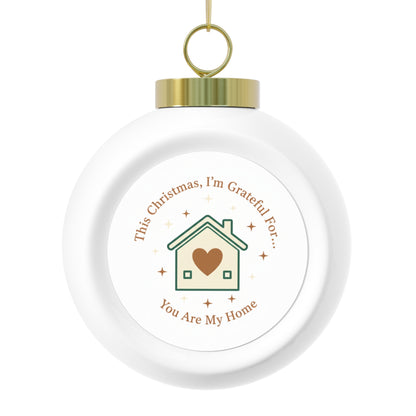 Christmas Ball Ornament — You Are My Home