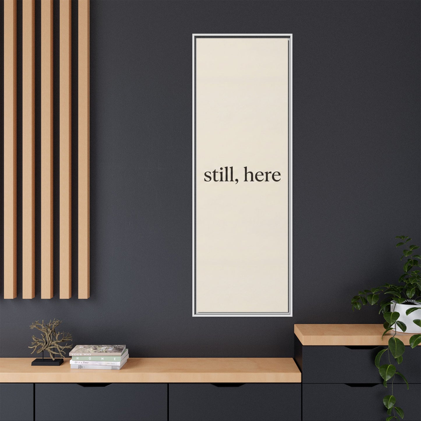 Framed Matte Canvas Wall Art — "still, here" Minimalist Typographic Print