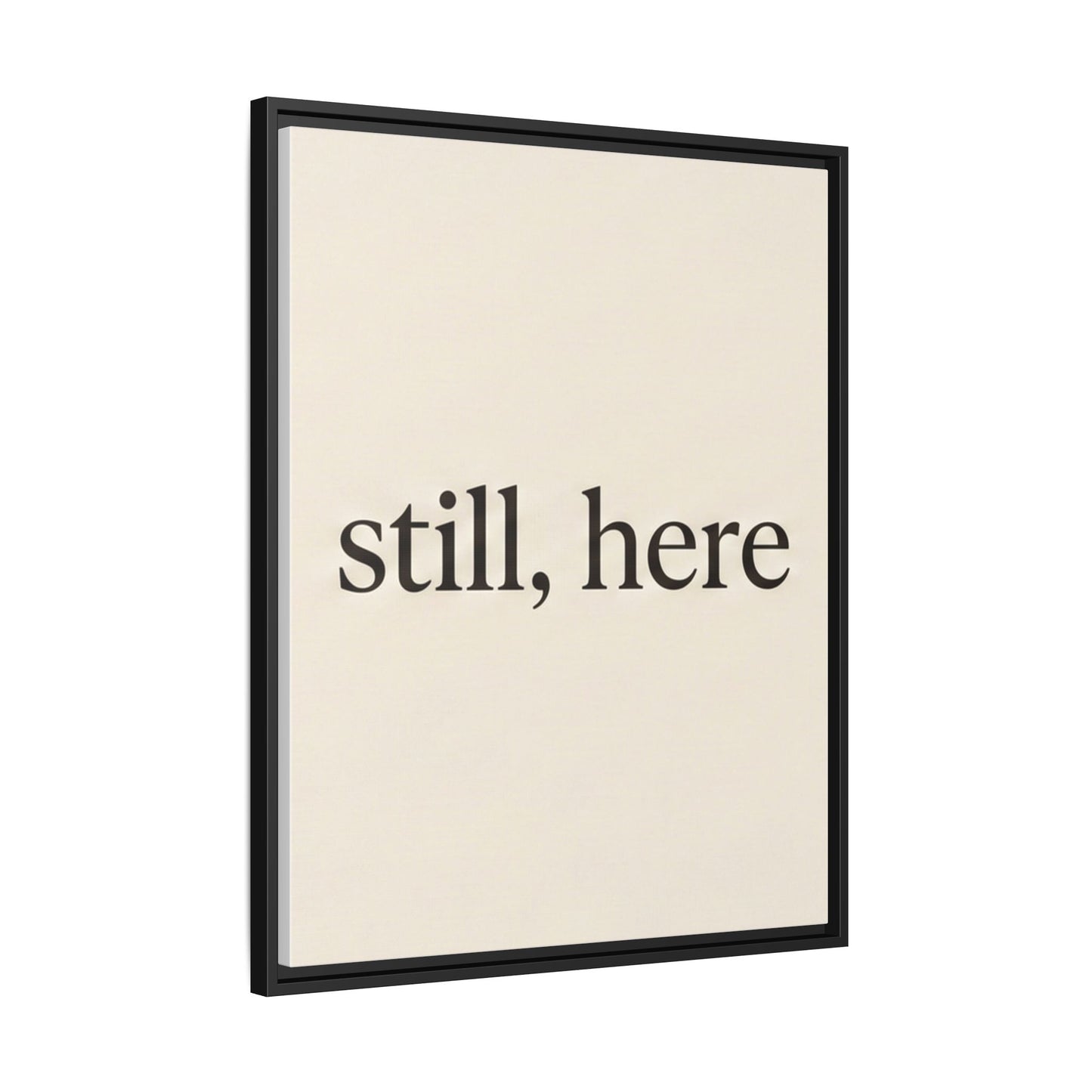 Framed Matte Canvas Wall Art — "still, here" Minimalist Typographic Print