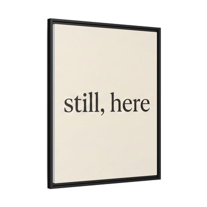 Framed Matte Canvas Wall Art — "still, here" Minimalist Typographic Print