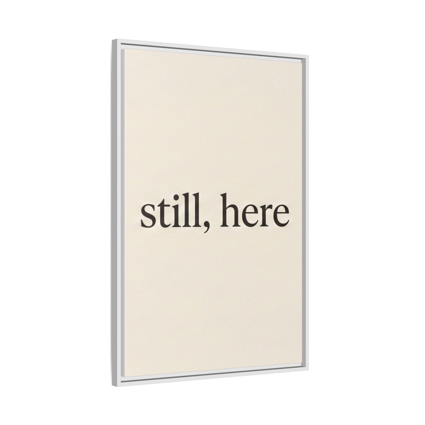 Framed Matte Canvas Wall Art — "still, here" Minimalist Typographic Print