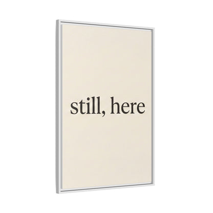Framed Matte Canvas Wall Art — "still, here" Minimalist Typographic Print