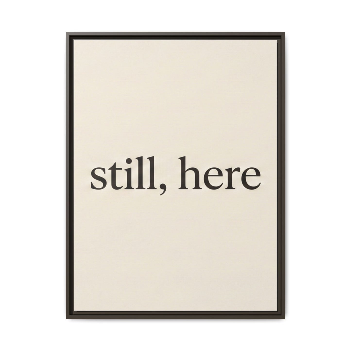 Framed Matte Canvas Wall Art — "still, here" Minimalist Typographic Print