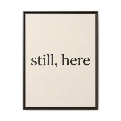 Framed Matte Canvas Wall Art — "still, here" Minimalist Typographic Print
