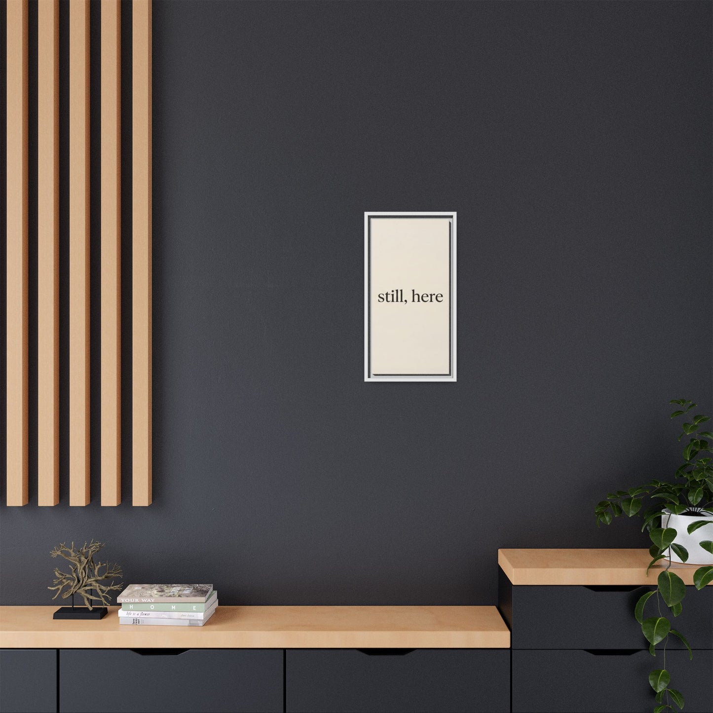Framed Matte Canvas Wall Art — "still, here" Minimalist Typographic Print
