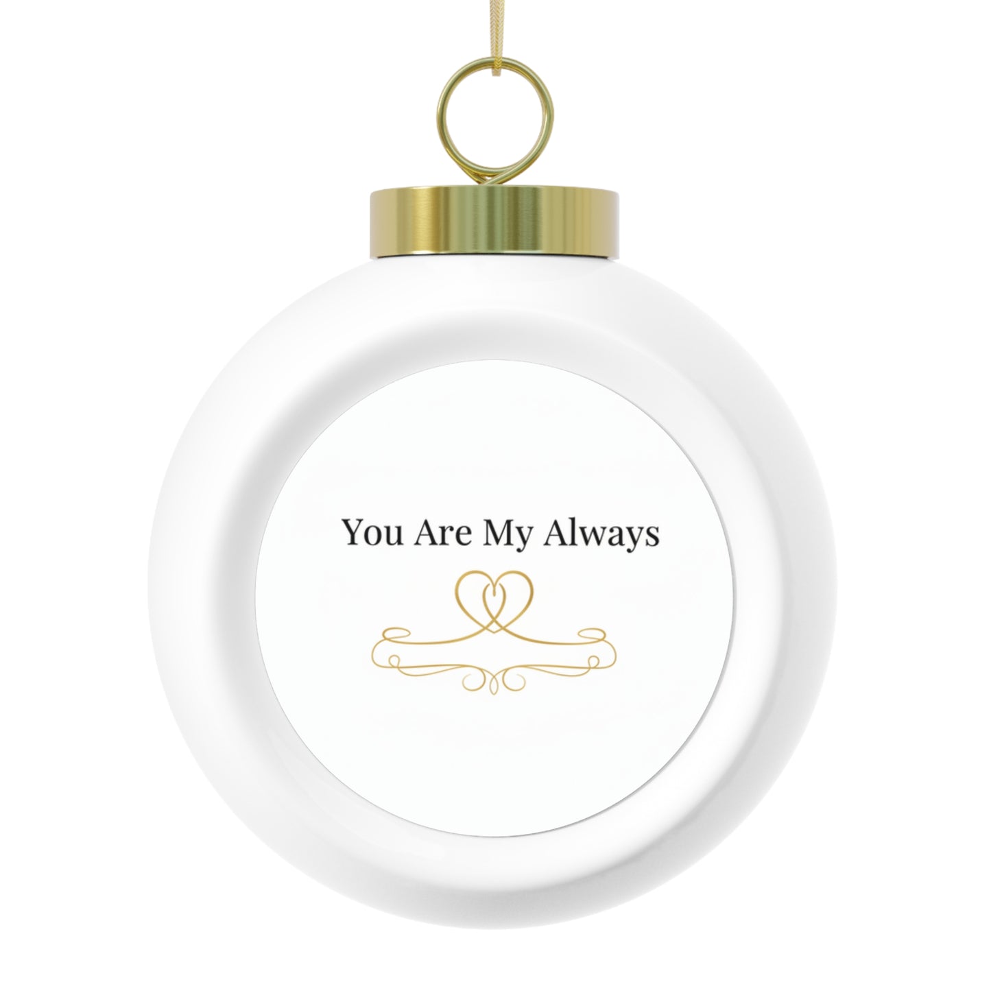 Christmas Ball Ornament - You Are My Always Romantic Holiday Keepsake