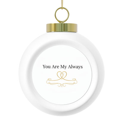 Christmas Ball Ornament - You Are My Always Romantic Holiday Keepsake