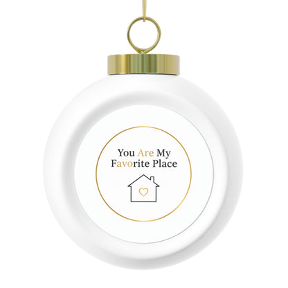 Christmas Ball Ornament — You Are My Favorite Place