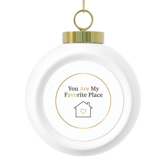 Christmas Ball Ornament — You Are My Favorite Place
