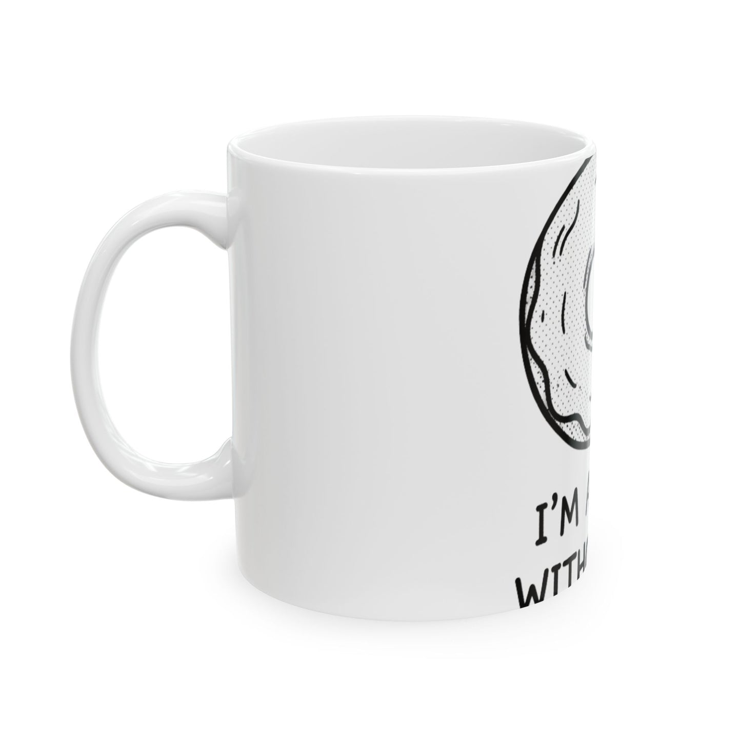 11oz Ceramic Mug, Donut Without You, Family Gift, Friend Gift
