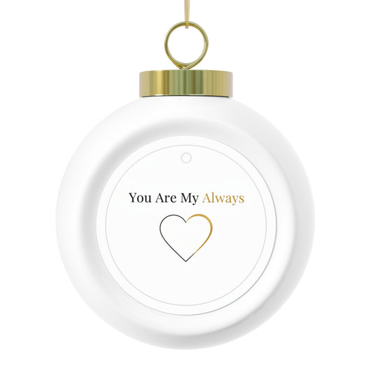 Christmas Ball Ornament - You Are My Always Ceramic Keepsake