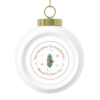 Christmas Ball Ornament - Blessed To Have You